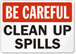 Be Careful Clean Up Spills Sign