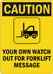 CautionYOUR OWN WATCH OUT FOR FORKLIFT Sign