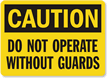 Caution Sign: Do Not Operate Without Guards