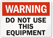 Warning Sign: Do Not Use This Equipment