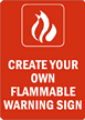 CREATE YOUR OWN FLAMMABLE WARNING SIGN