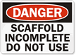Danger Sign: Scaffold Incomplete Do Not Use